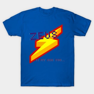 Zeus is my dad too T-Shirt